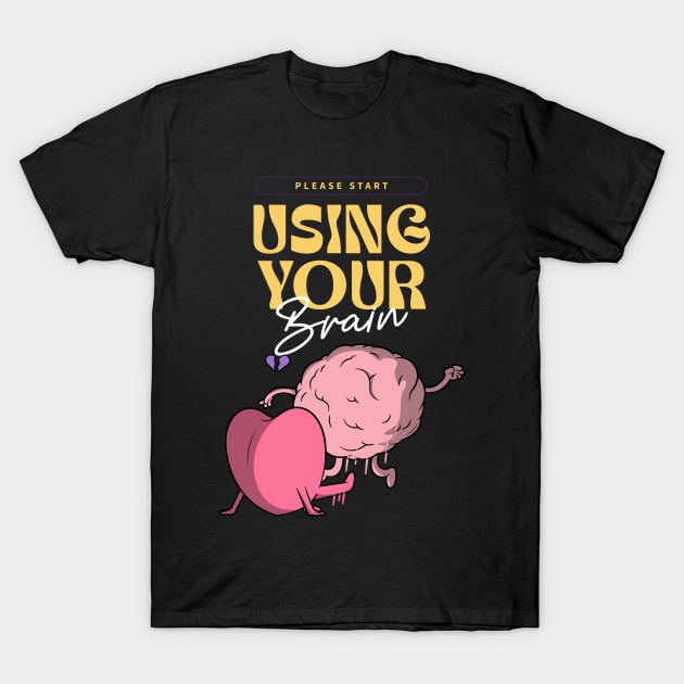 Please start using your brain T-Shirt by MythicalShop